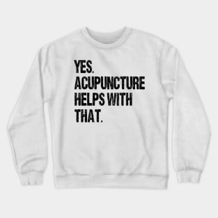 Yes. Acupuncture Helps With That. Crewneck Sweatshirt